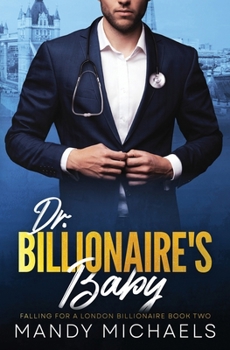 Dr. Billionaire's Baby (Falling For A London Billionaire)