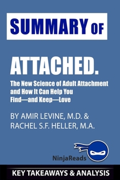Paperback Summary of Attached: The New Science of Adult Attachment and How It Can Help You Find-and Keep-Love by Amir Levine & Rachel Heller: Key Tak Book