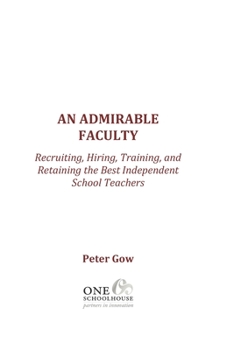 Paperback An Admirable Faculty: Recruiting, Hiring, Training, and Retaining the Best Independent School Teachers Book