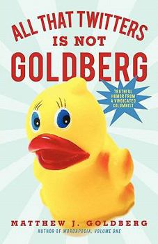 Paperback All That Twitters Is Not Goldberg: Truthful Humor from a Vindicated Columnist Book