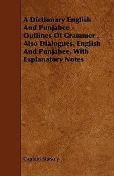 Paperback A Dictionary English and Punjabee - Outlines of Grammer, Also Dialogues, English and Punjabee, with Explanatory Notes Book
