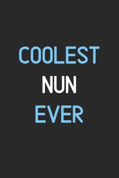 Coolest Nun Ever: Lined Journal, 120 Pages, 6 x 9, Funny Nun Notebook Gift Idea, Black Matte Finish (Coolest Nun Ever Journal)