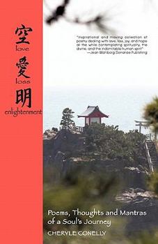 Paperback Love, Loss and Enlightenment: Poems, Thoughts, and Mantra of a Soul's Journey Book