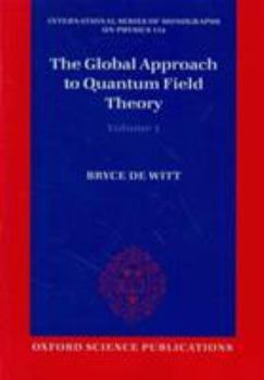 Paperback The Global Approach to Quantum Field Theory Book