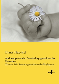 Paperback Anthropogenie oder Entwicklungsgeschichte des Menschen: Zweiter Teil: Stammesgeschichte oder Phylogenie [German] Book