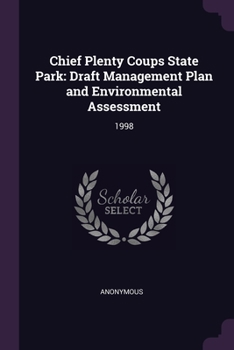 Paperback Chief Plenty Coups State Park: Draft Management Plan and Environmental Assessment: 1998 Book