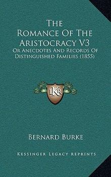 Paperback The Romance Of The Aristocracy V3: Or Anecdotes And Records Of Distinguished Families (1855) Book
