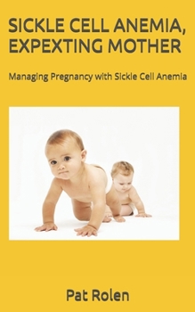 SICKLE CELL ANEMIA, EXPEXTING MOTHER: Managing Pregnancy with Sickle Cell Anemia