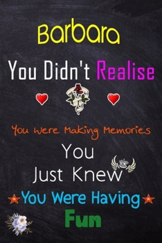 Paperback Barbara, you didn't realise you were making memories: Lined Notebook, Journal Funny Love gift for Girls Men friends and family - great alternative to Book