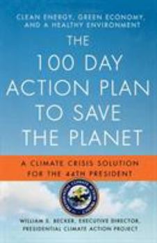 Paperback The 100 Day Action Plan to Save the Planet: A Climate Crisis Solution for the 44th President Book
