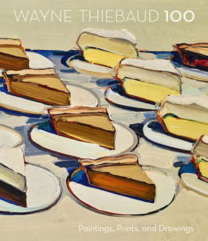Hardcover Wayne Thiebaud 100: Paintings, Prints, and Drawings Book