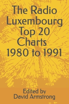 Paperback The Radio Luxembourg Top 20 Charts - 1980 to 1991 Book