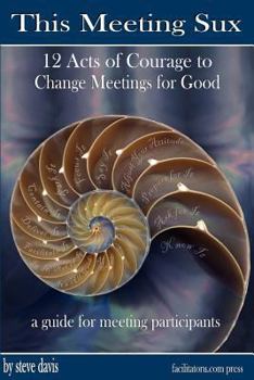 Paperback This Meeting Sux: 12 Acts of Courage to Change Meetings for Good Book