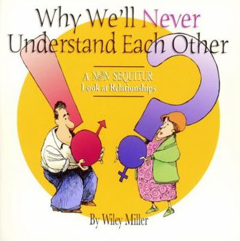 Paperback Why We'll Never Understand Each Other: A Non Sequitur Look at Relationships Book