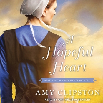 A Hopeful Heart - Book #1 of the Hearts of Lancaster Grand Hotel