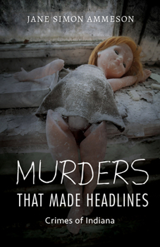 Hardcover Murders That Made Headlines: Crimes of Indiana Book