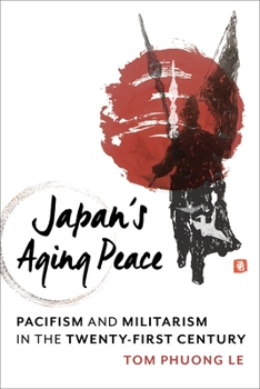 Japan's Aging Peace: Pacifism and Militarism in the Twenty-First Century - Book  of the Contemporary Asia in the World
