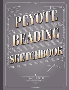Paperback The Big Peyote Beading Sketchbook: Beading Graph Paper for Over 340 of your Peyote Stitch Designs Book