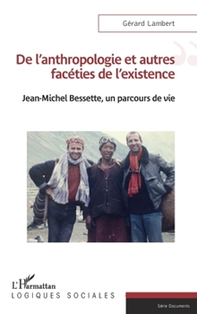 De l'anthropologie et autres facéties de l'existence: Jean-Michel Bessette, un parcours de vie (Logiques Sociales) (French Edition)