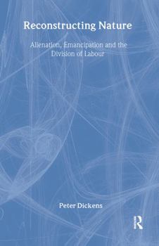 Hardcover Reconstructing Nature: Alienation, Emancipation and the Division of Labour Book