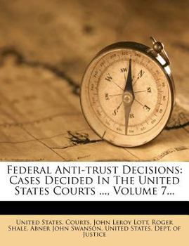 Paperback Federal Anti-Trust Decisions: Cases Decided in the United States Courts ..., Volume 7... Book