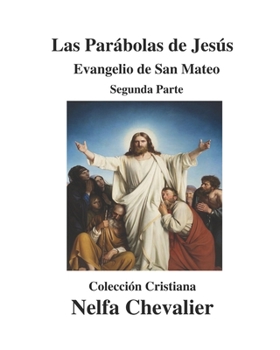 Paperback Las Parábolas de Jesús-Ilustrada: EVANGELIO DE SAN MATEO-Segunda Parte [Spanish] Book
