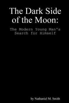 Paperback The Dark Side of the Moon: The Modern Young Man's Search for Himself Book