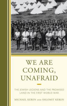 Hardcover We Are Coming, Unafraid: The Jewish Legions and the Promised Land in the First World War Book