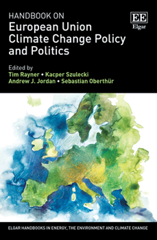 Hardcover Handbook on European Union Climate Change Policy and Politics (Elgar Handbooks in Energy, the Environment and Climate Change) Book
