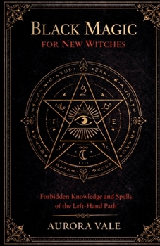 Paperback Black Magic for New Witches: Forbidden Knowledge and Spells of the Left-Hand Path Book