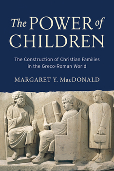 Hardcover The Power of Children: The Construction of Christian Families in the Greco-Roman World Book