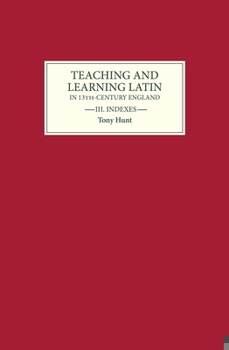 Hardcover Teaching and Learning Latin in Thirteenth Century England, Volume Three: Indexes Book