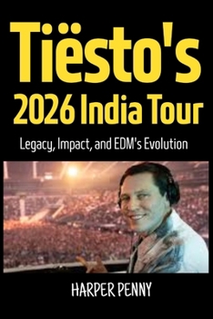 Paperback Tiësto's 2026 India Tour: Legacy, Impact, and EDM's Evolution Book