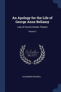 Paperback An Apology for the Life of George Anne Bellamy: Late of Covent-Garden Theatre; Volume 2 Book