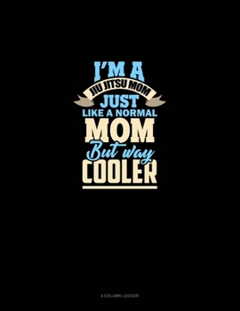 Paperback I'm A Jiu Jitsu Mom Just Like Normal Mom But Way Cooler: 4 Column Ledger Book