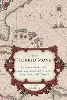 Hardcover The Torrid Zone: Caribbean Colonization and Cultural Interaction in the Long Seventeenth Century Book