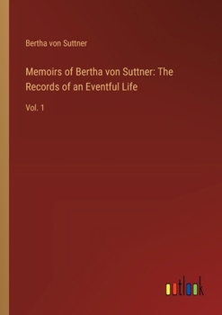 Paperback Memoirs of Bertha von Suttner: The Records of an Eventful Life: Vol. 1 Book
