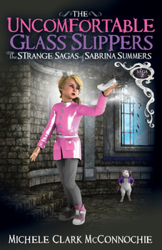 Paperback The Uncomfortable Glass Slippers: The Strange Sagas of Sabrina Summers, Saga 2 Book