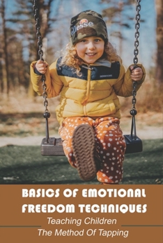 Paperback Basics Of Emotional Freedom Techniques: Teaching Children The Method Of Tapping: Eft Tapping For Babies Book