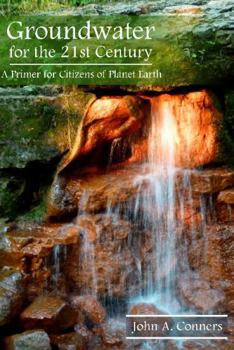 Paperback Groundwater for the 21st Century: A Primer for Citizens of Planet Earth Book