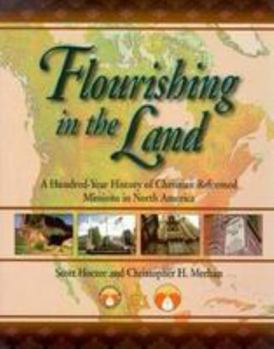 Hardcover Flourishing in the Land: A Hundred-Year History of Christian Reformed Missions in North America Book