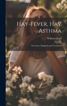 Hardcover Hay-Fever, Hay Asthma: Its Causes, Diagnosis and Treatment Book