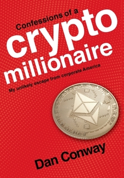 Hardcover Confessions of a Crypto Millionaire: My Unlikely Escape from Corporate America Book