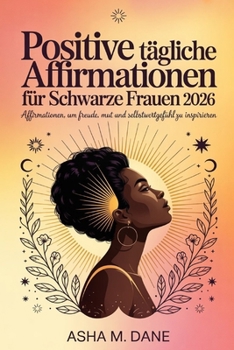 Positive tägliche Affirmationen für Schwarze Frauen 2026: Affirmationen, um Freude, Mut und Selbstwertgefühl zu inspirieren (German Edition)