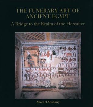 Hardcover The Funerary Art of Ancient Egypt: A Bridge to the Realm of the Hereafter Book