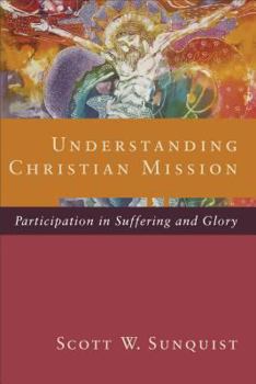 Paperback Understanding Christian Mission: Participation in Suffering and Glory Book