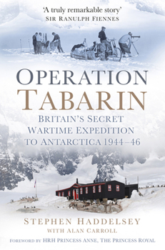 Hardcover Operation Tabarin: Britain's Secret Wartime Expedition to Antarctica 1944-46 Book