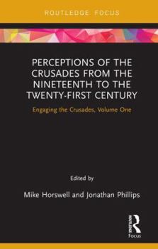 Hardcover Perceptions of the Crusades from the Nineteenth to the Twenty-First Century: Engaging the Crusades, Volume One Book
