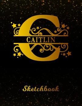 Paperback Caitlin Sketchbook: Letter C Personalized First Name Personal Drawing Sketch Book for Artists & Illustrators Black Gold Space Glittery Eff Book