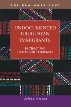 Hardcover Undocumented Uruguayan Immigrants: Biliteracy and Educational Experiences (The New Americans: Recent Immigration and American Society) Book